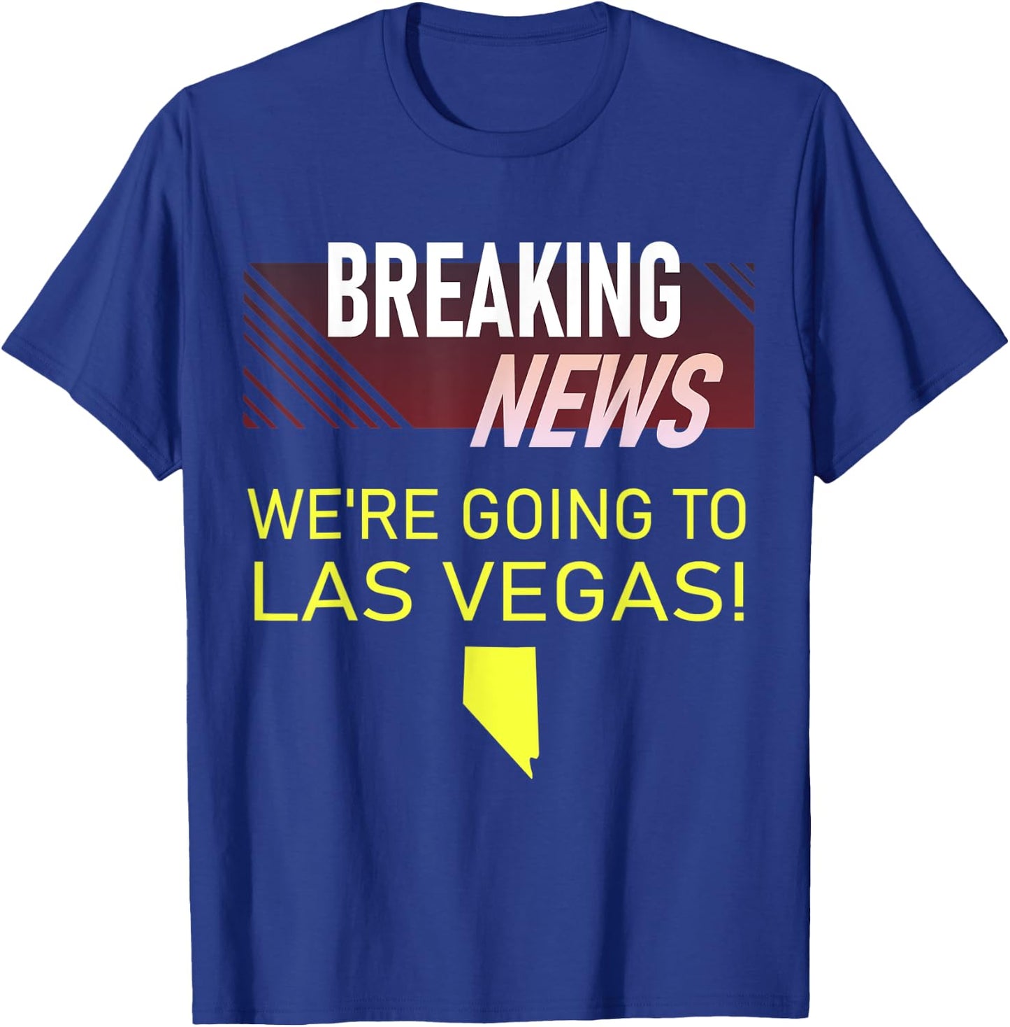 Breaking News We're Going to Las Vegas Vacation Announcement T-Shirt - T-Shirt | Royal