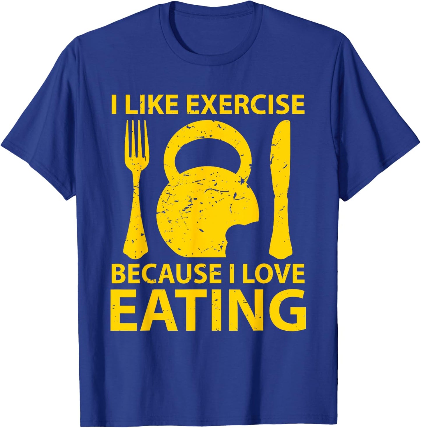 I Like Exercise Because I Love Eating Gym Workout Gift T-Shirt - T-Shirt | Royal
