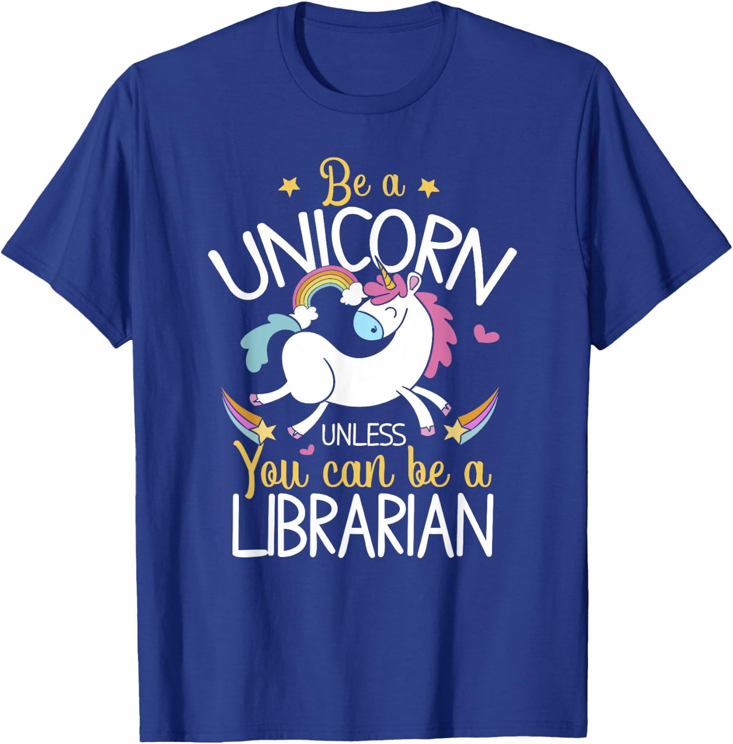 Librarian Be A Unicorn - Librarian Shirt Gift Librarian T-Shirt - T-Shirt | Royal