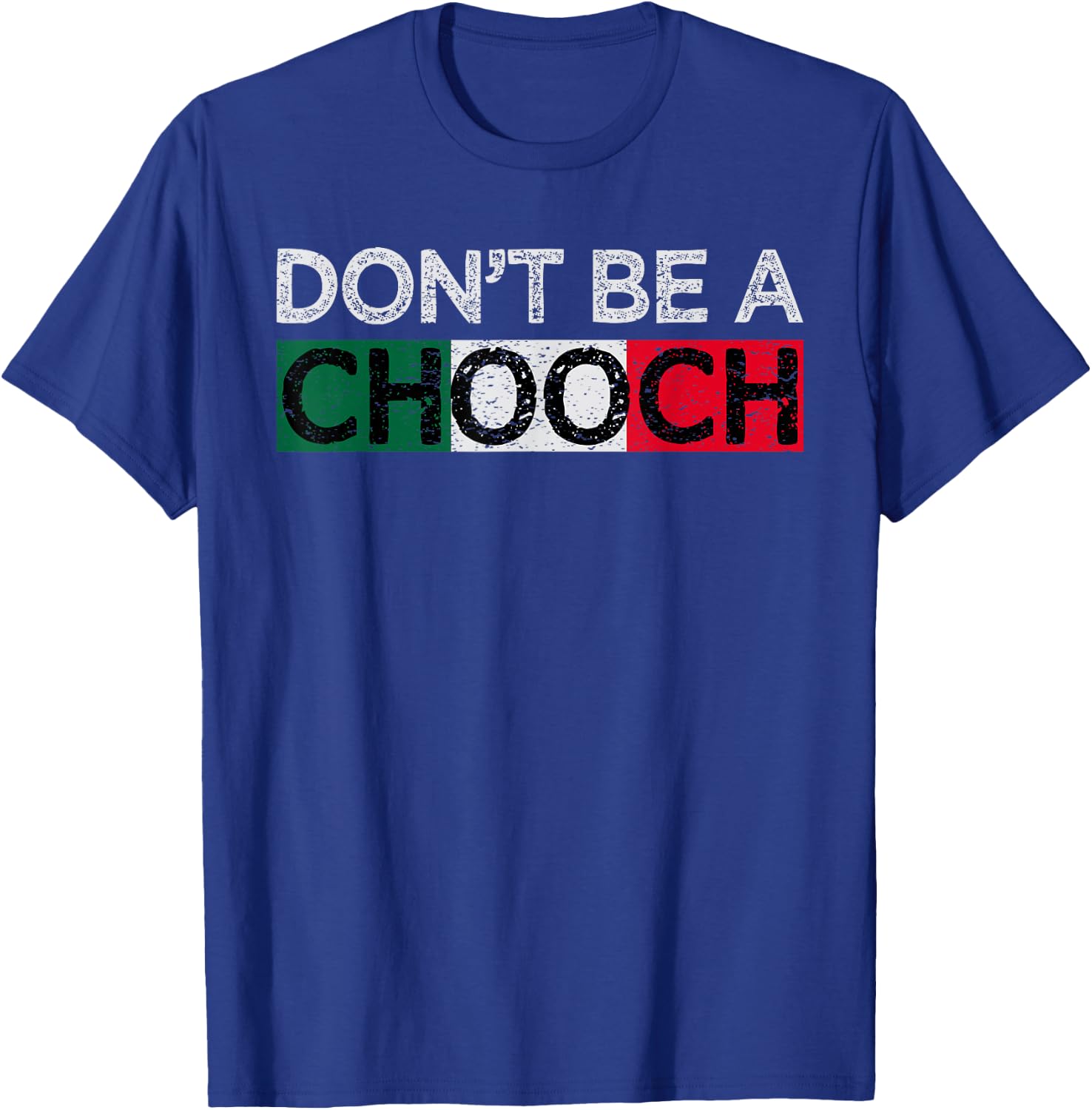 Don't Be A Chooch Funny Saying Humor Italian Gift T-Shirt - T-Shirt | Royal