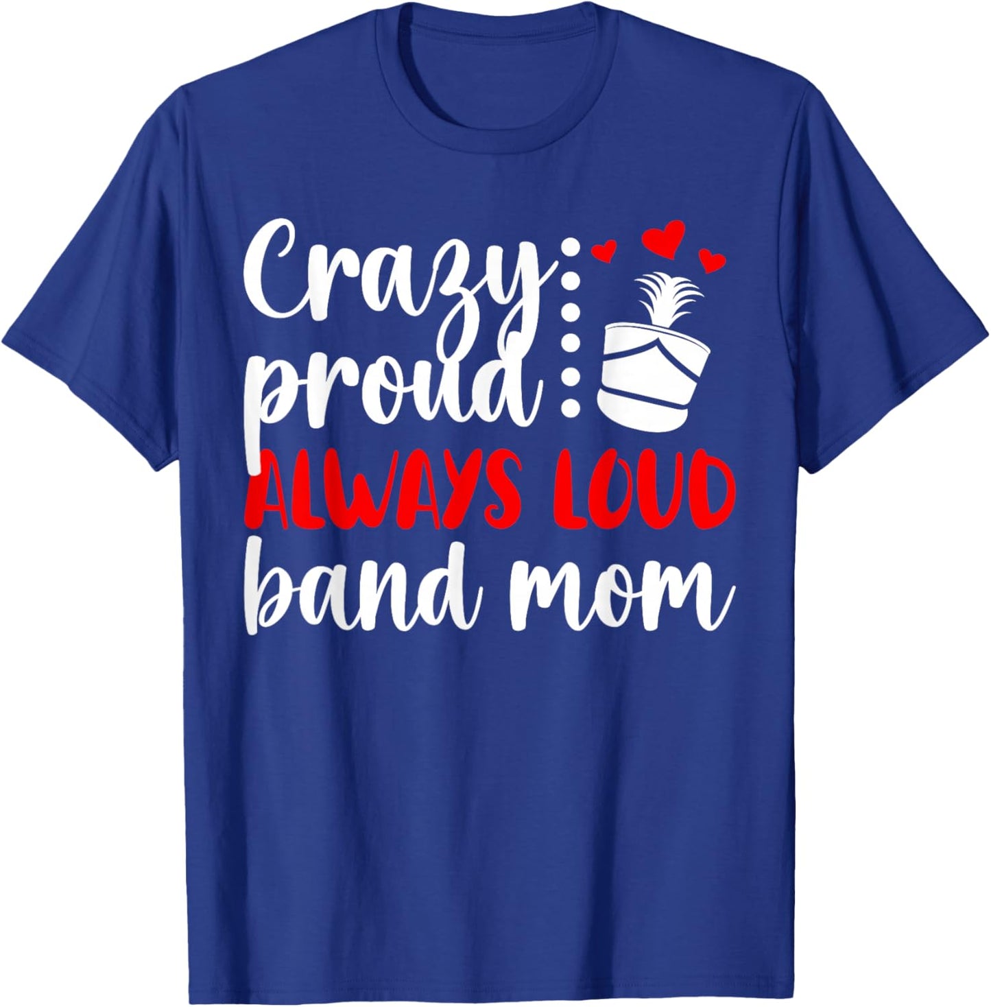 Crazy Proud Band Mom Marching Band Mama Marching Band Mom T-Shirt - T-Shirt | Royal