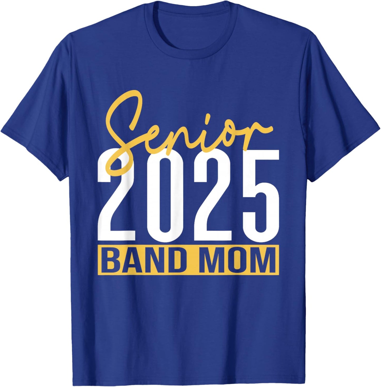 Senior Band Mom 2025 Marching Band Parent Class of 2025 T-Shirt - T-Shirt | Royal