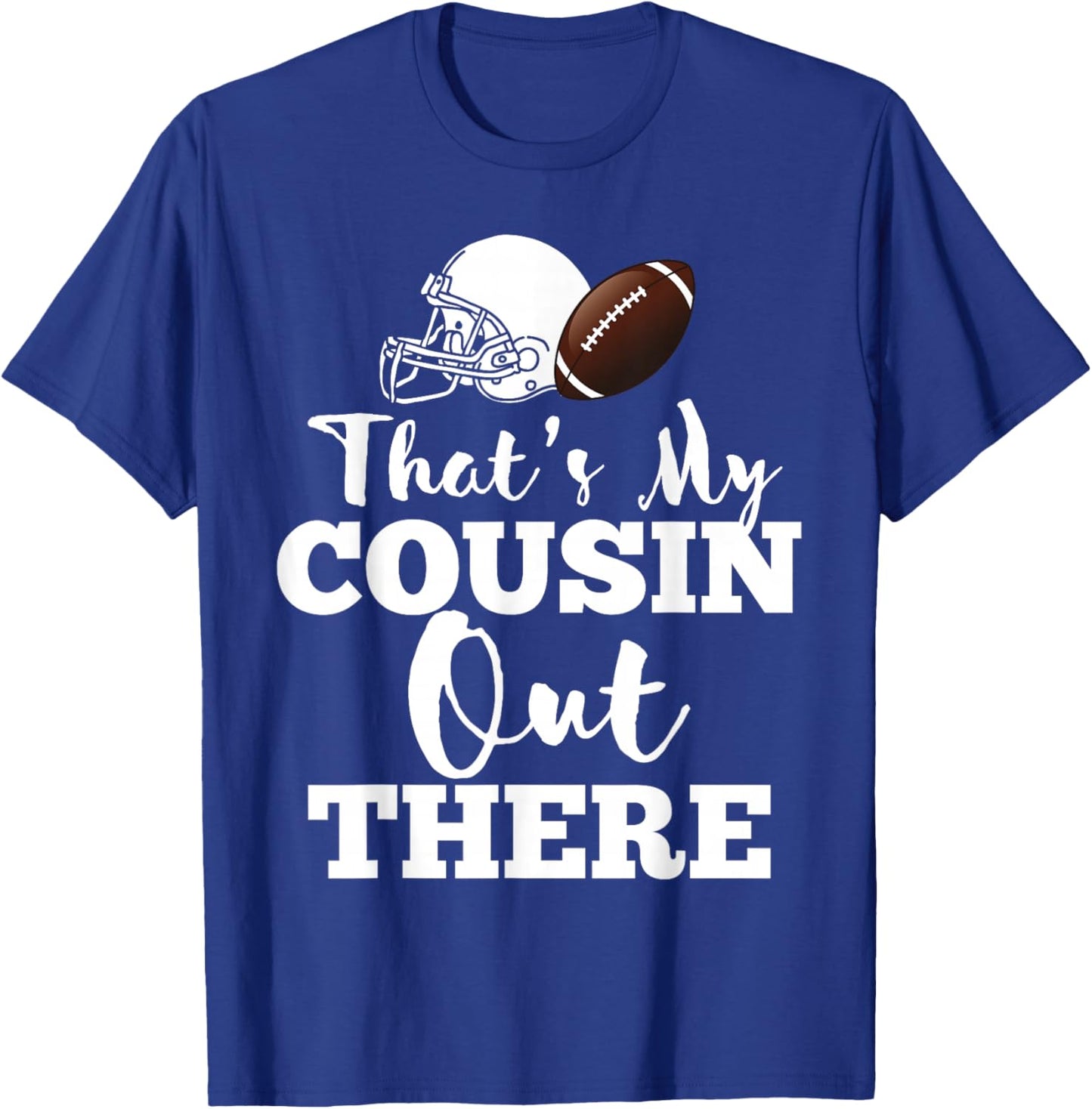 That's My Cousin Out There Football Player Biggest Team Crew T-Shirt - T-Shirt | Royal