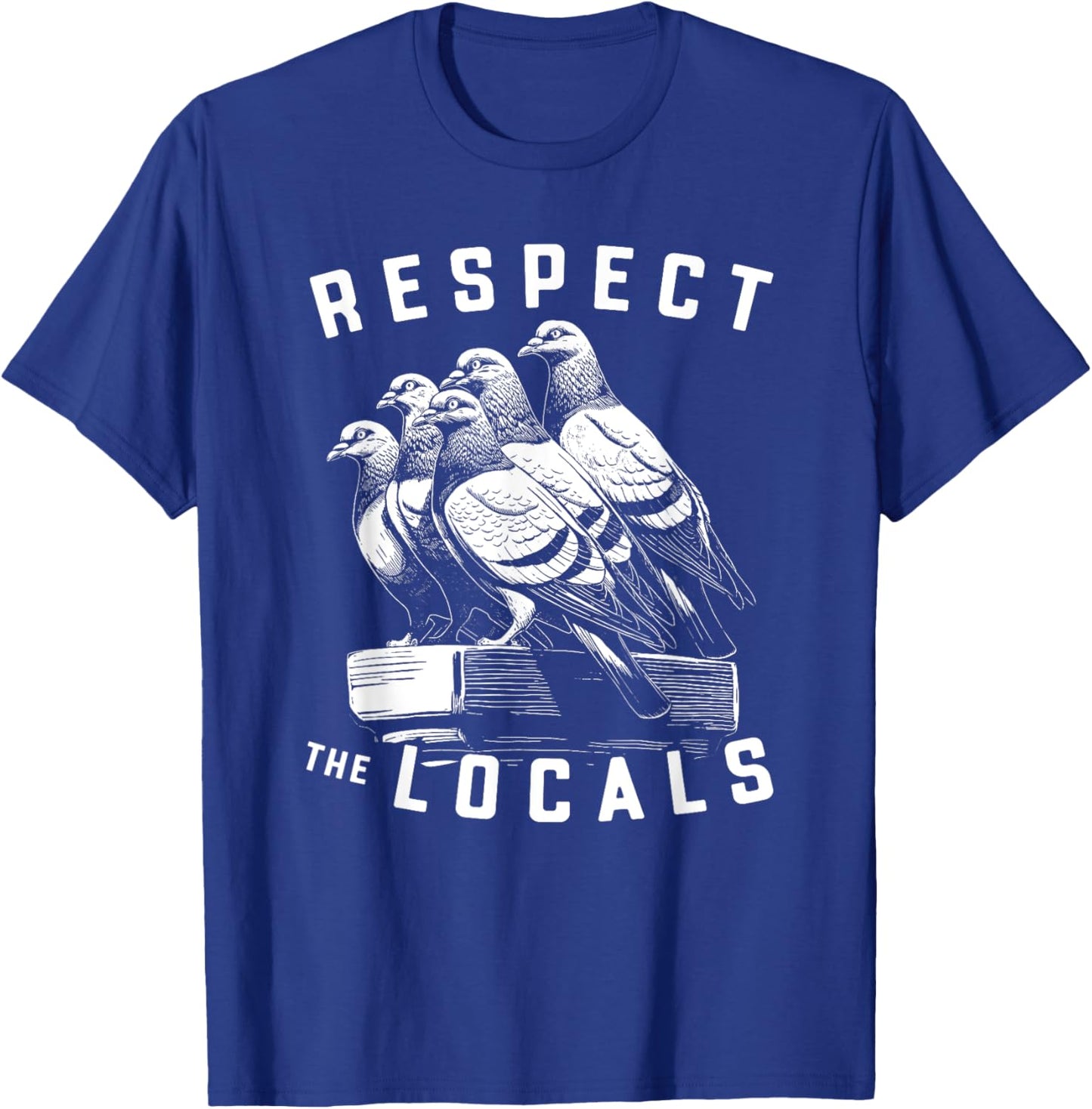 Pigeons Respect The Locals Simple Native Pride Nature Lover T-Shirt - T-Shirt | Royal