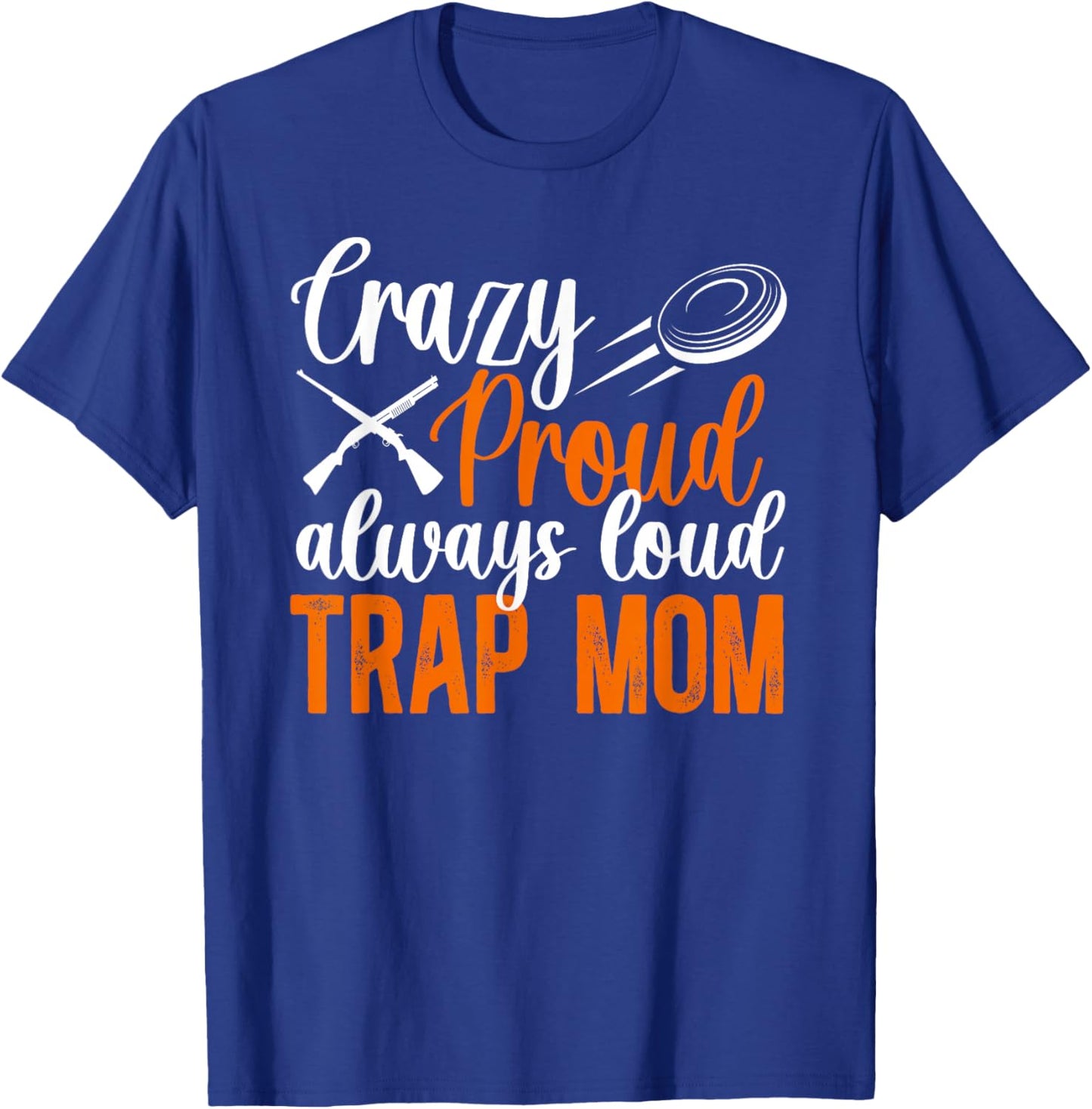 Crazy Proud Trap Mom Trap Shooting Mom Trap Shooting Mother T-Shirt - T-Shirt | Royal