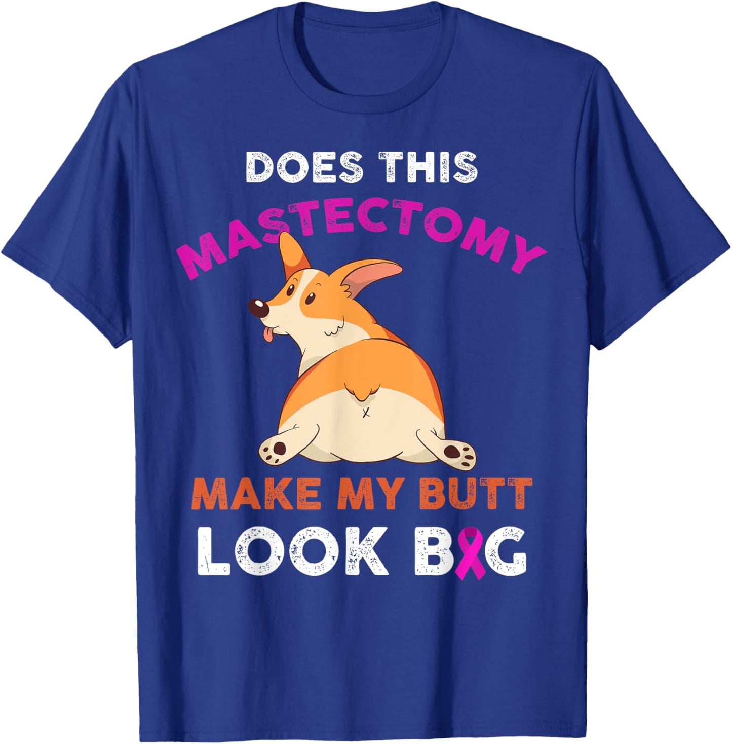 Does This Mastectomy Make My Butt Look Big Breast Cancer T-Shirt - T-Shirt | Royal