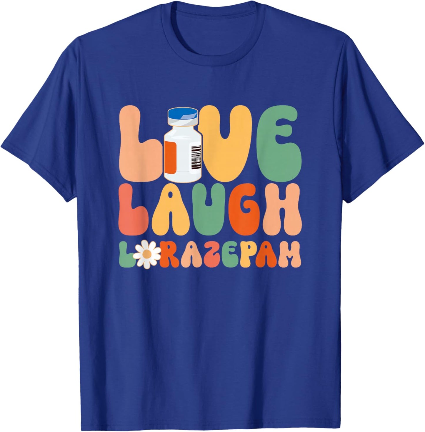 Funny Emergency Room Live Laugh Lorazepam Emergency Nurse T-Shirt - T-Shirt | Royal
