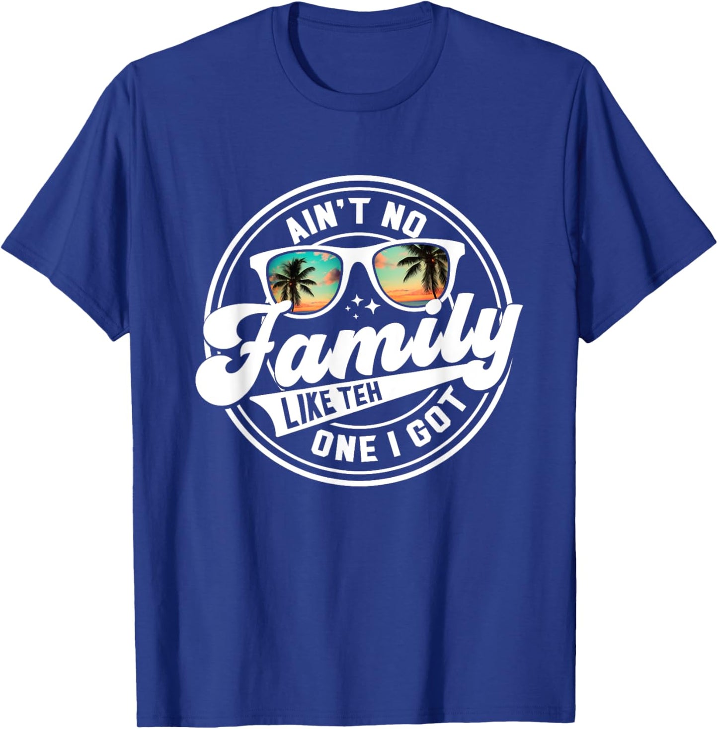 Ain't No Family Like The One I Got Matching Family Reunion T-Shirt - T-Shirt | Royal
