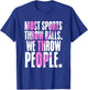 Most Sports Throw Balls We Throw People | Cheer Cheerleader T-Shirt - T-Shirt | Royal