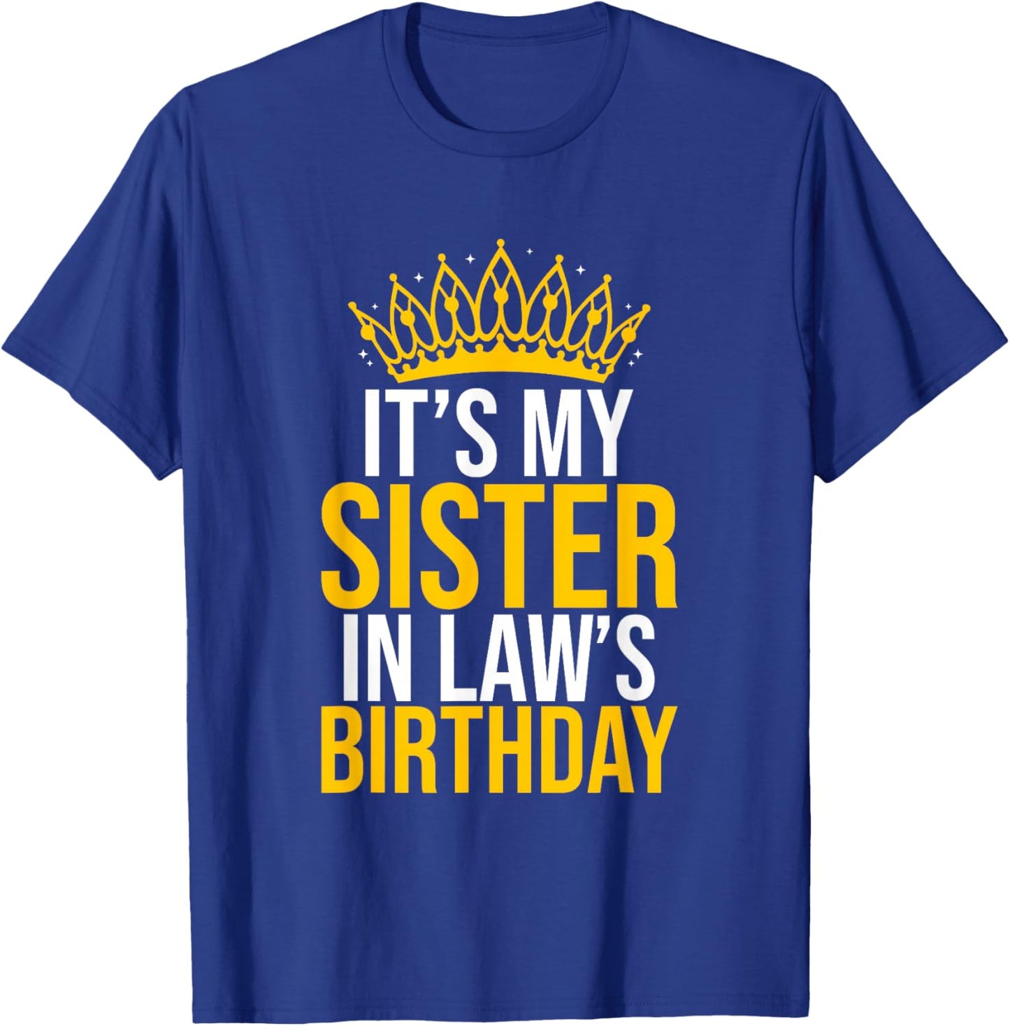It's My Sister In Law's Birthday Shirt Funny Birthday Party T-Shirt - T-Shirt | Royal