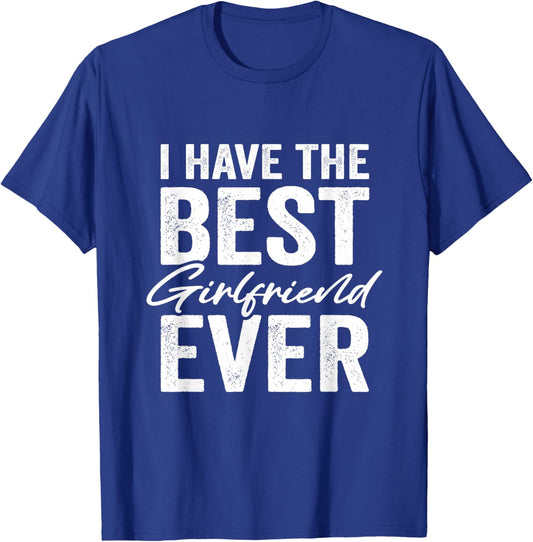 I Have The Best Girlfriend Ever Boyfriend T-Shirt - T-Shirt | Royal