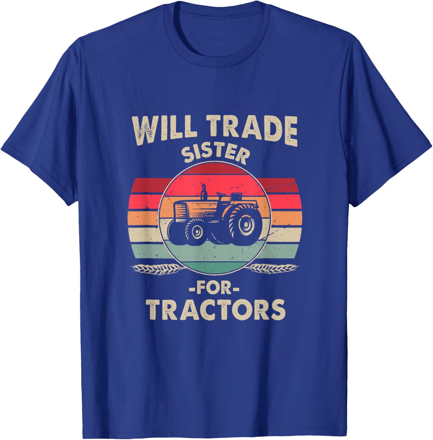 Will Trade Sister for Tractor Large Wheel Lover Joke Quote T-Shirt - T-Shirt | Royal