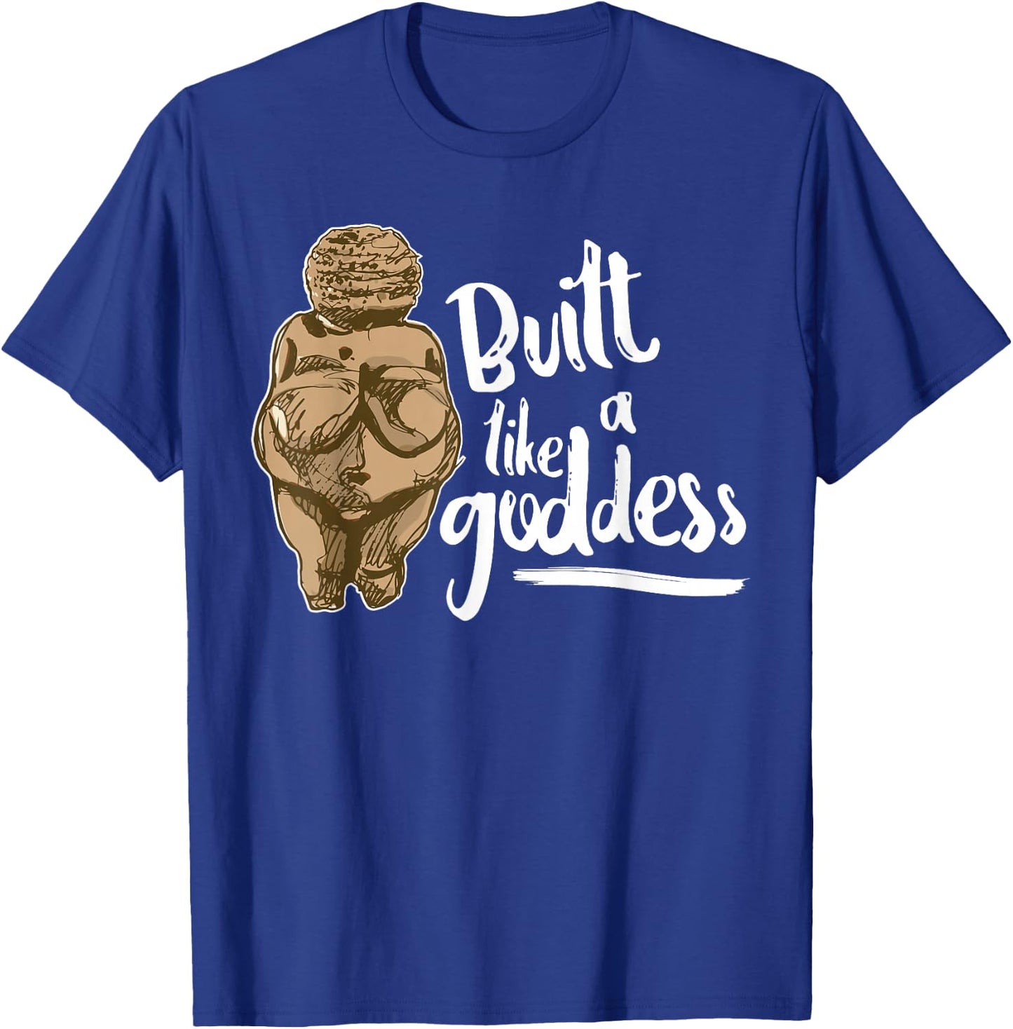 Built Like a Goddess Venus of Willendorf Body Positivity BBW T-Shirt - T-Shirt | Royal