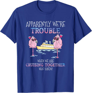 Apparently Were Trouble When We Are Cruising Together Cruise T-Shirt - T-Shirt | Royal
