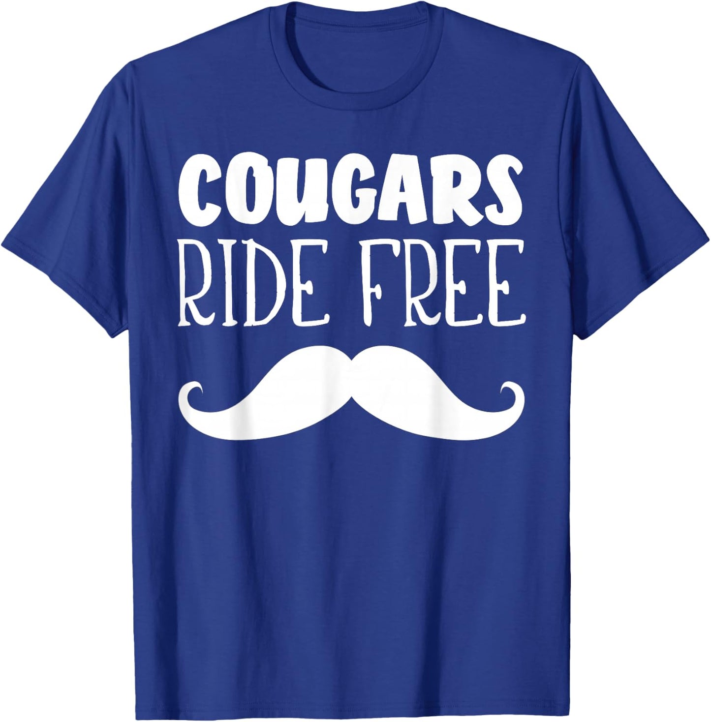 Cougars Ride Free Mustache Rides Cougar Bait T-Shirt - T-Shirt | Royal