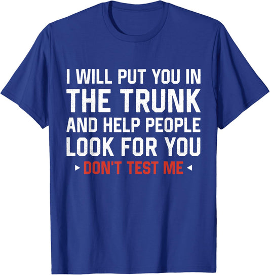 Sarcastic Humor Men Women I Will Put You In the Trunk T-Shirt - T-Shirt | Royal