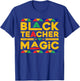 Black Teacher Magic Melanin African Teacher Black History T-Shirt - T-Shirt | Royal