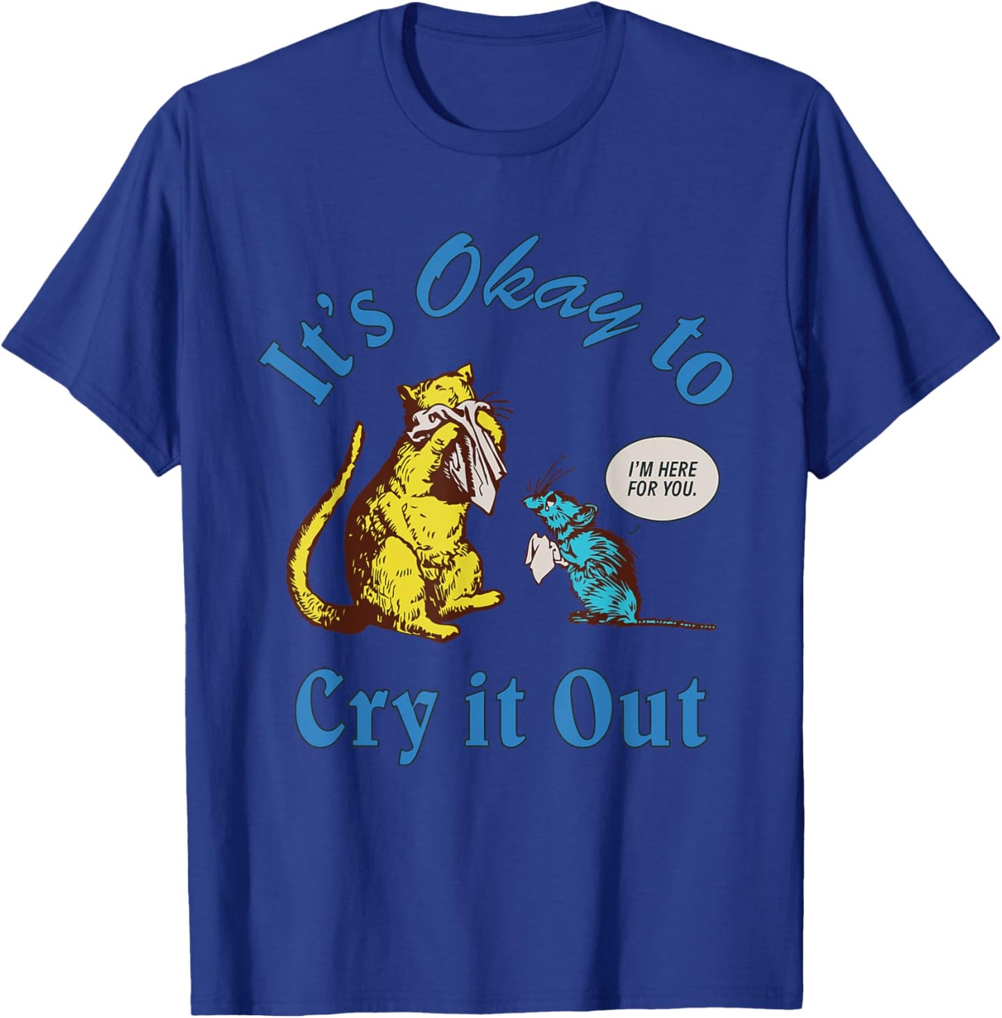 It's Okay To Cry It Out Funny T-Shirt - T-Shirt | Royal
