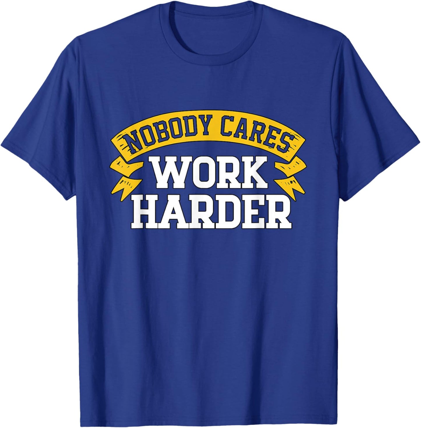 Nobody Cares Work Harder T-Shirt - T-Shirt | Royal