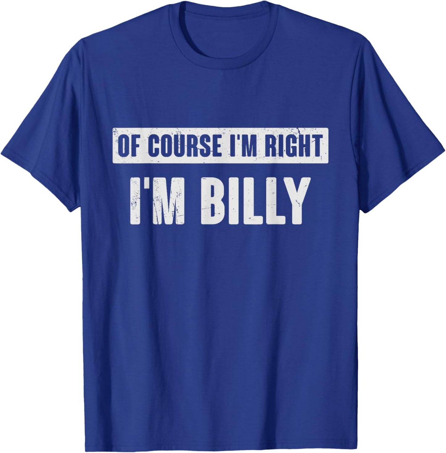 Of Course I'm Right I'm Billy - Funny Billy Name Gift T-Shirt - T-Shirt | Royal
