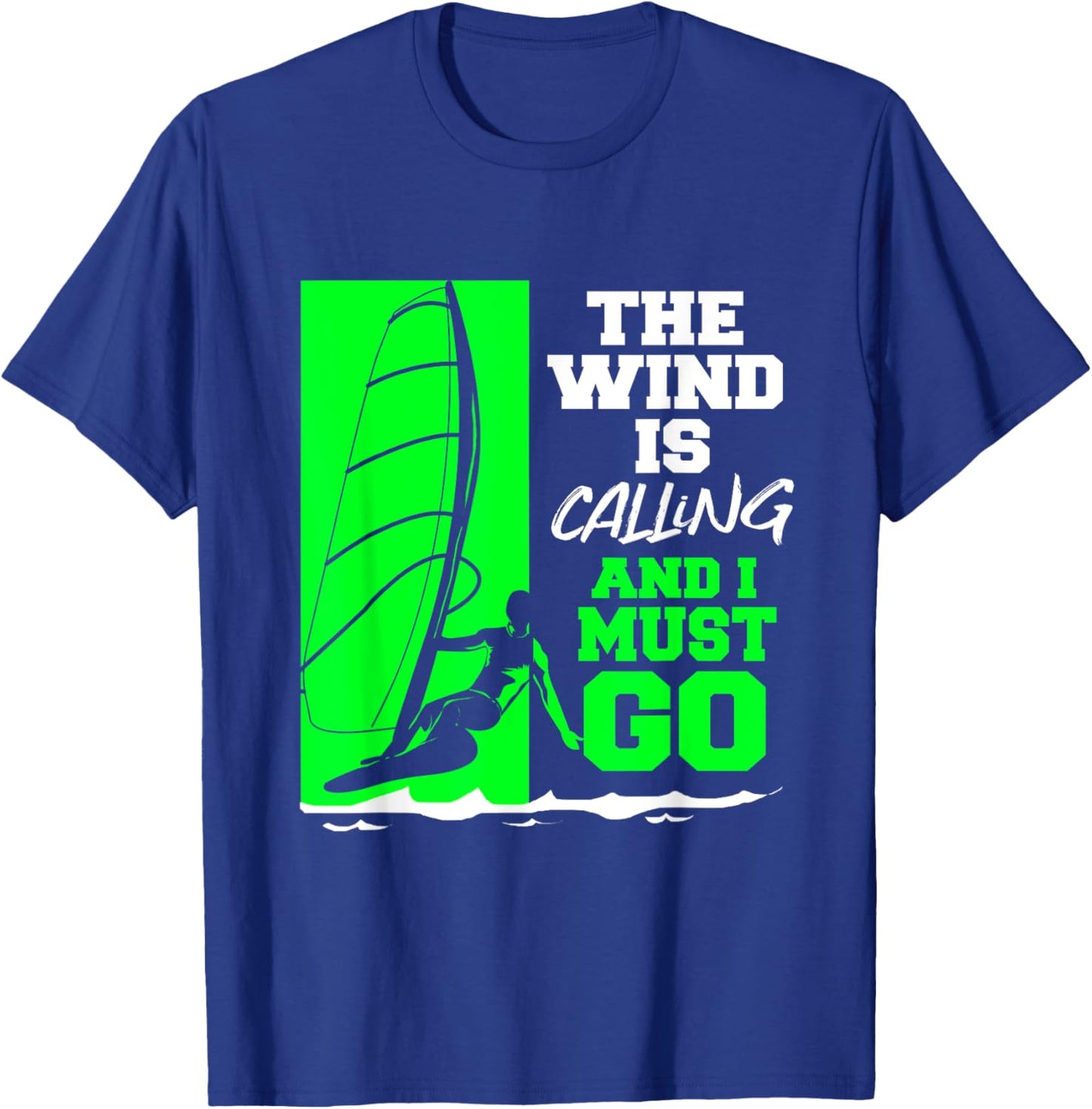 The Wind Is Calling And I Must Go Windsurfing T-Shirt - T-Shirt | Royal