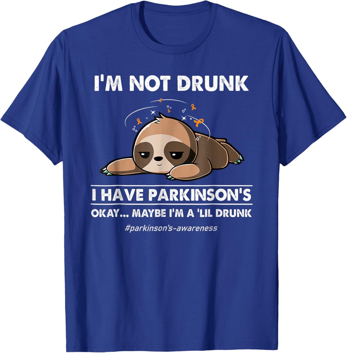 I'm not drunk I have parkinson's Sloth awareness T-Shirt - T-Shirt | Royal