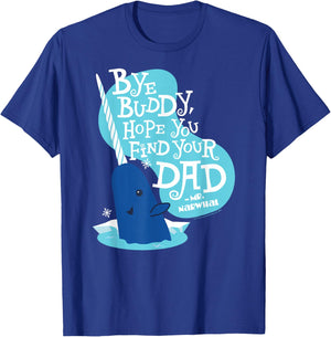 Elf - Narwhale Bye Buddy Hope You Find Your Dad T-Shirt - T-Shirt | Royal