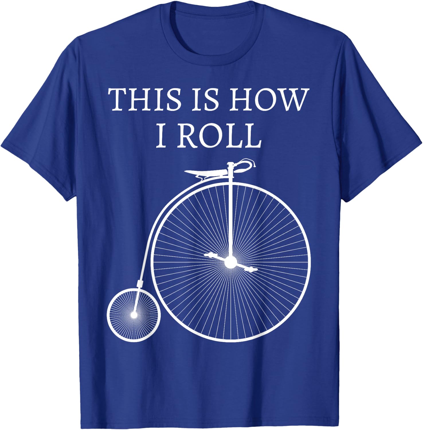 This Is How I Roll High Wheel Bicycle Penny Farthing T-Shirt - T-Shirt | Royal