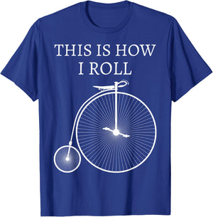 This Is How I Roll High Wheel Bicycle Penny Farthing T-Shirt - T-Shirt | Royal