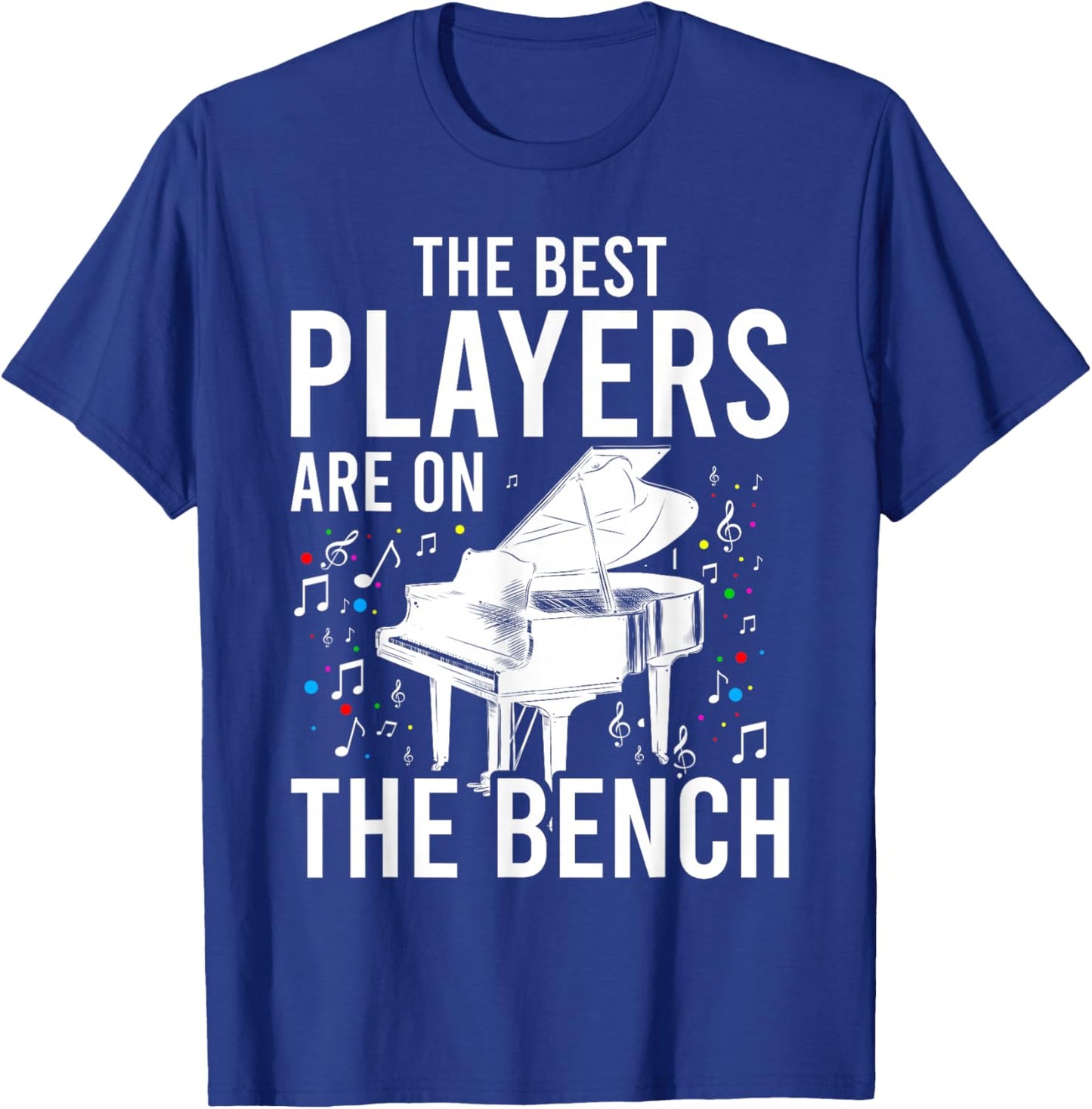 The Best Players Are On The Bench - Piano Player Pianist T-Shirt - T-Shirt | Royal