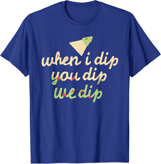 When I Dip You Dip We Dip Apparel T-Shirt - T-Shirt | Royal