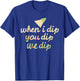 When I Dip You Dip We Dip Apparel T-Shirt - T-Shirt | Royal