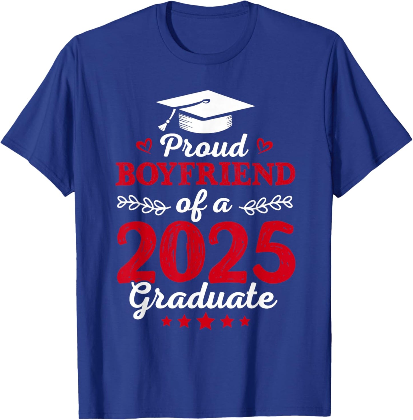 Proud Boyfriend Of a Class Of 2025 Graduate Graduation 2025 T-Shirt - T-Shirt | Royal