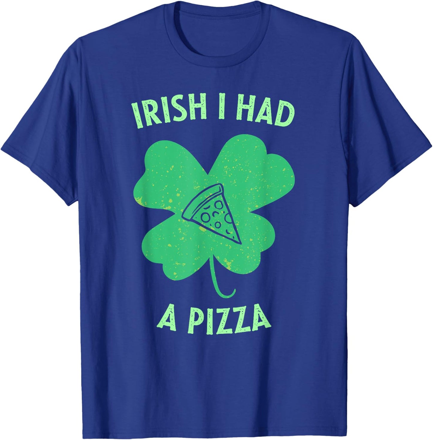 Irish I Had A Pizza Funny Gag St Patricks Day T-Shirt - T-Shirt | Royal