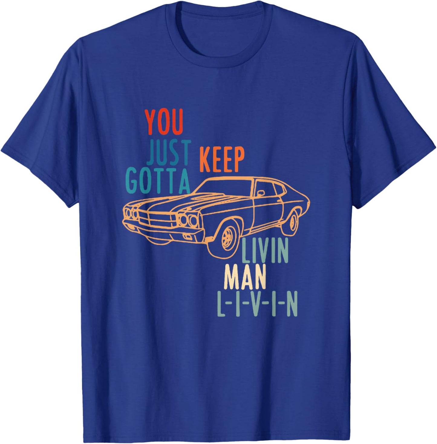 You JUST Keep Gotta Livin Man L-I-V-I-N Design T-Shirt - T-Shirt | Royal