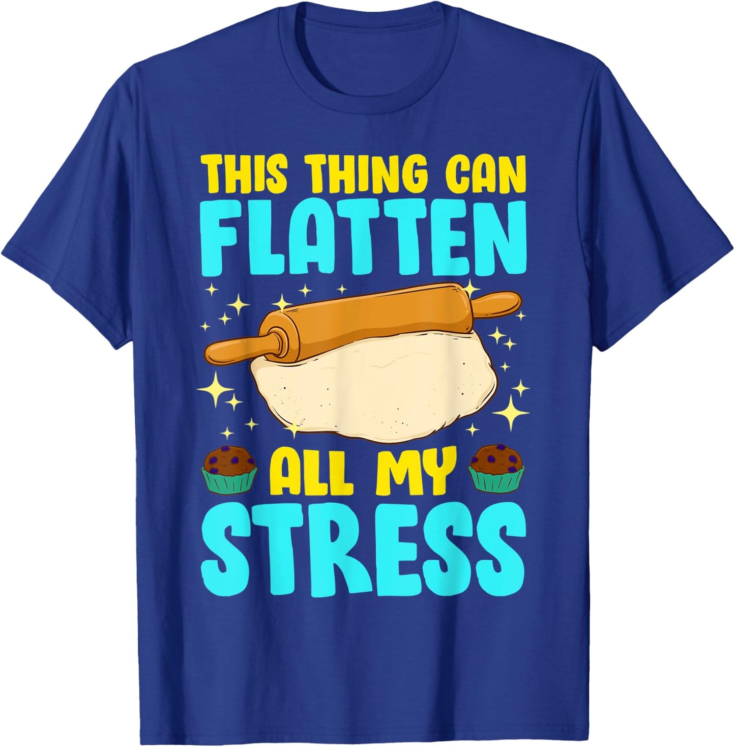 Thing Can Flatten All My Stress Funny Baking Cookie Baker T-Shirt - T-Shirt | Royal