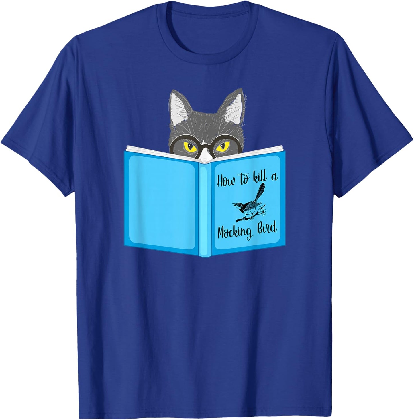 How To Kill A Mocking Bird Funny Cat Lovers T-Shirt - T-Shirt | Royal