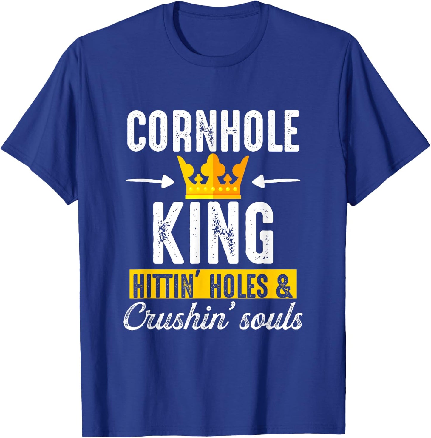 Cornhole King Hittin Holes And Crushin Souls Cornhole Board T-Shirt - T-Shirt | Royal