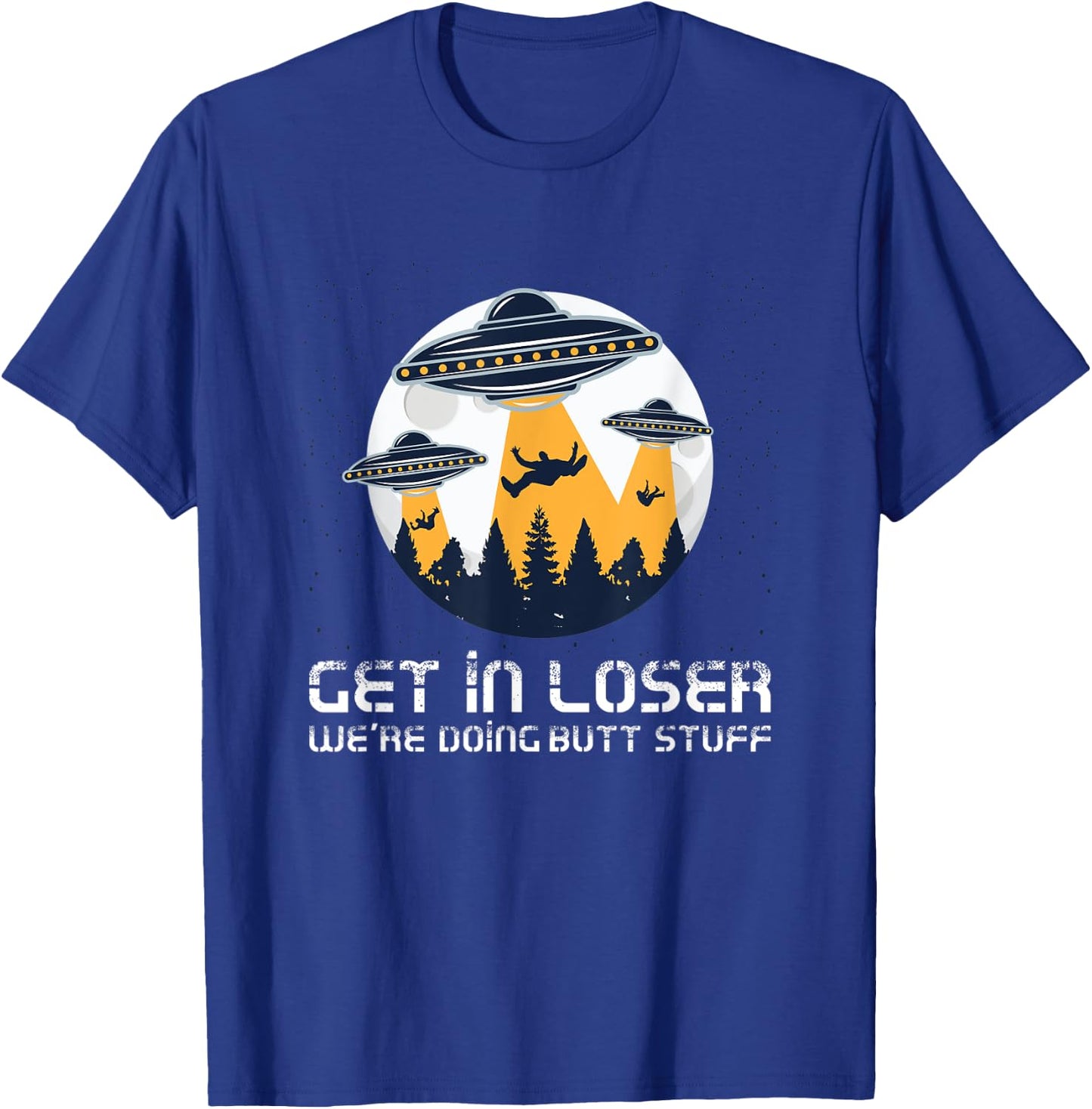 Funny Get In Loser We're Doing Butt Stuff Alien Meme T-Shirt - T-Shirt | Royal