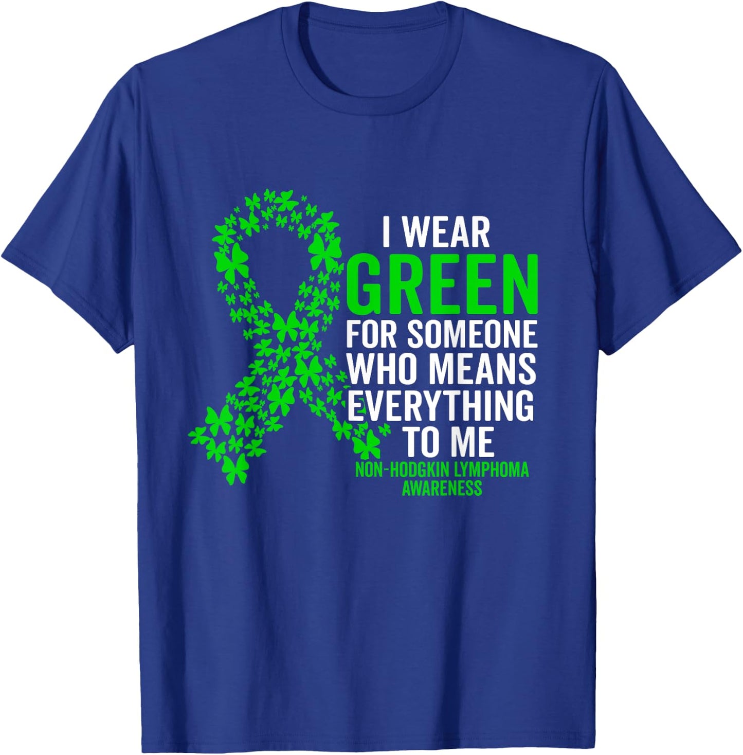 I Wear Green for Non Hodgkins Lymphoma Awareness Support T-Shirt - T-Shirt | Royal