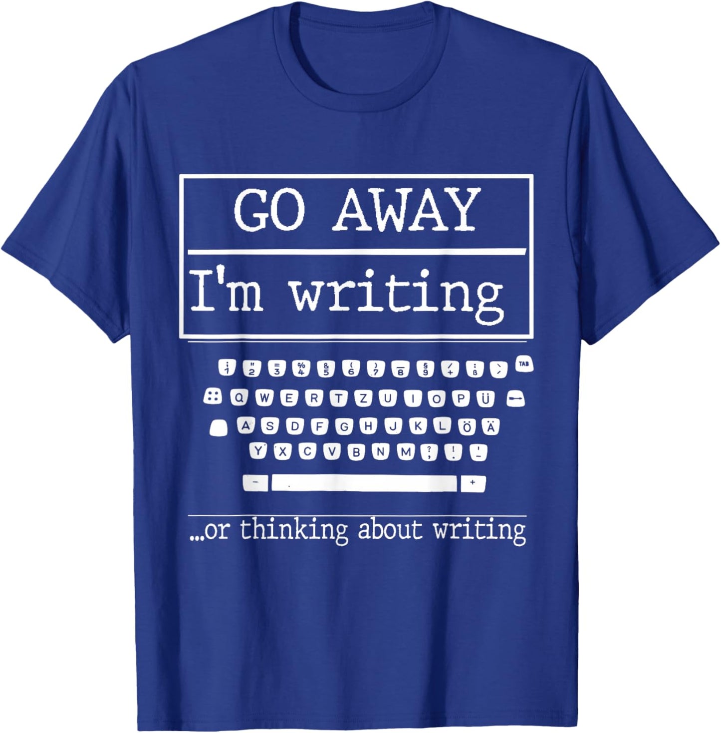 Go Away I'm Writing Gift a screenwriter or journalist T-Shirt - T-Shirt | Royal