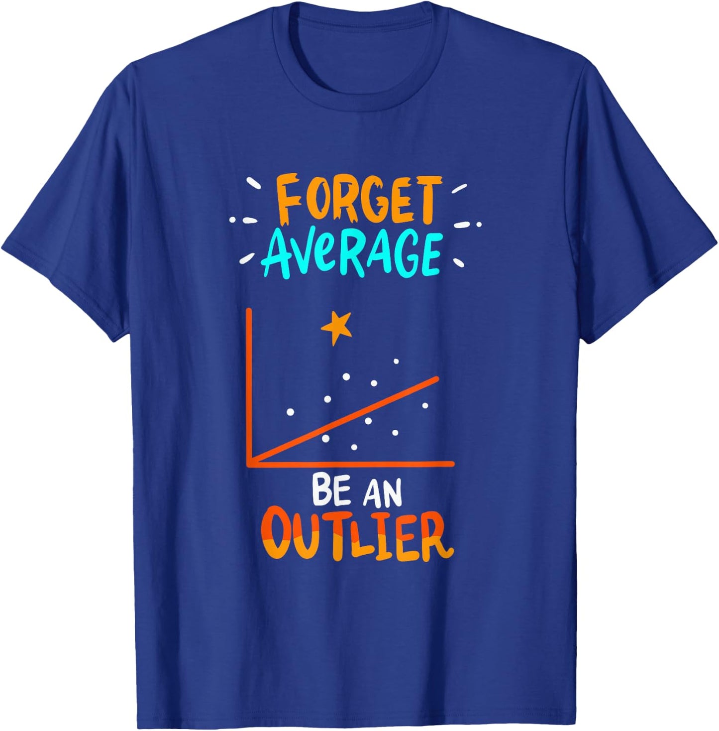 Forget Average Be An Outlier - Funny Math Linear Statistics T-Shirt - T-Shirt | Royal