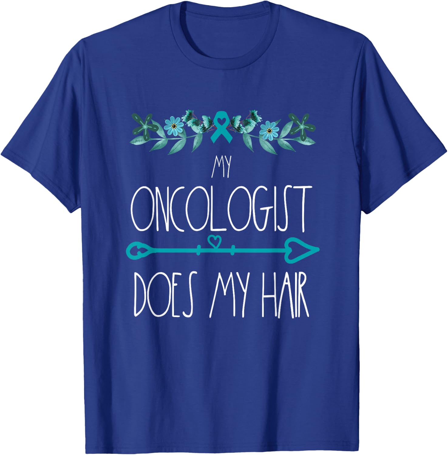 My Oncologist Does My Hair Ovarian Cancer Awareness Products T-Shirt - T-Shirt | Royal