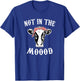 Not In The Mood Cow Lover Cute Heifer Face T-Shirt - T-Shirt | Royal