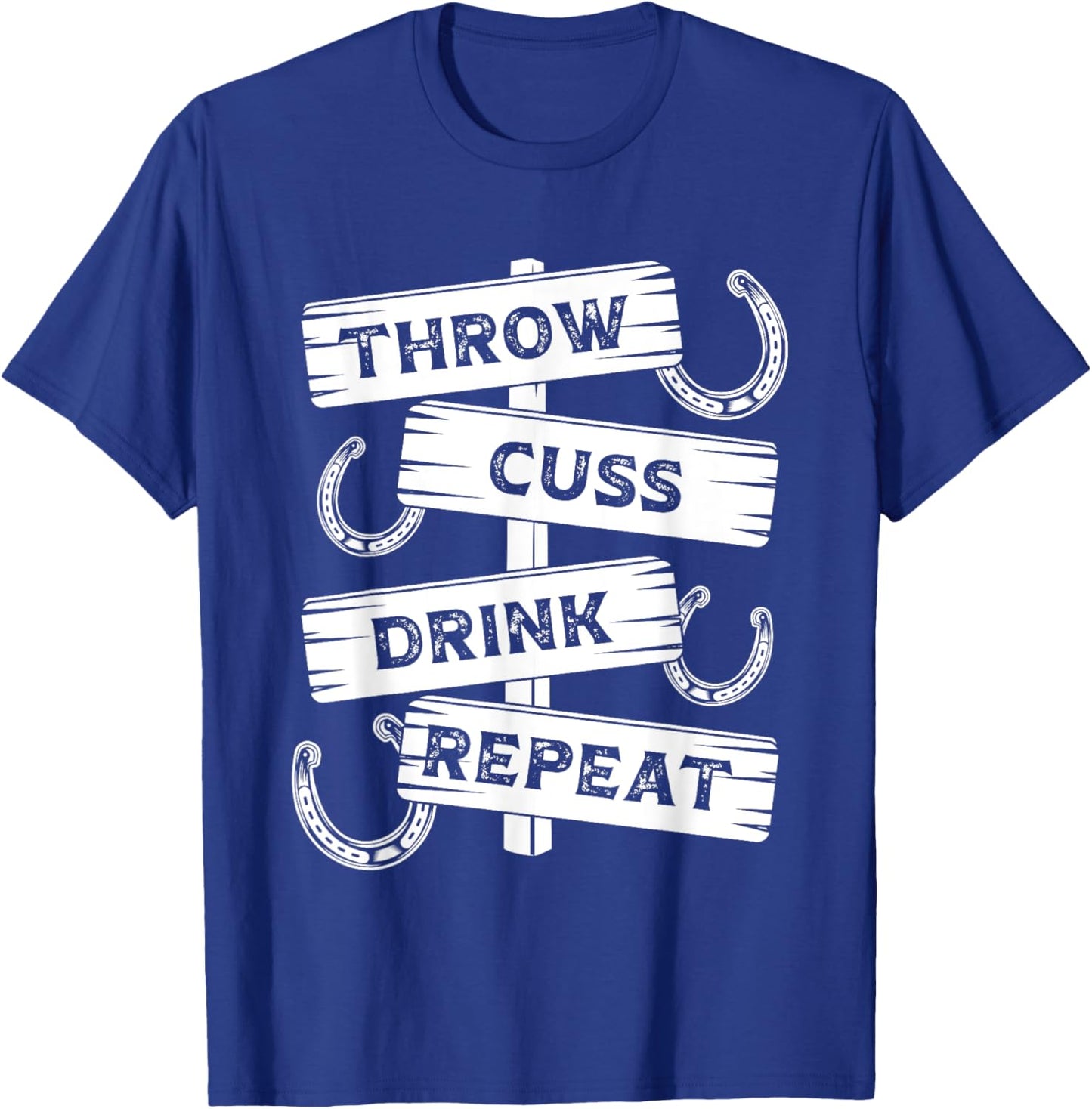 Horseshoe Pitching Tournament Throw Cuss Drink Beer Repeat T-Shirt - T-Shirt | Royal