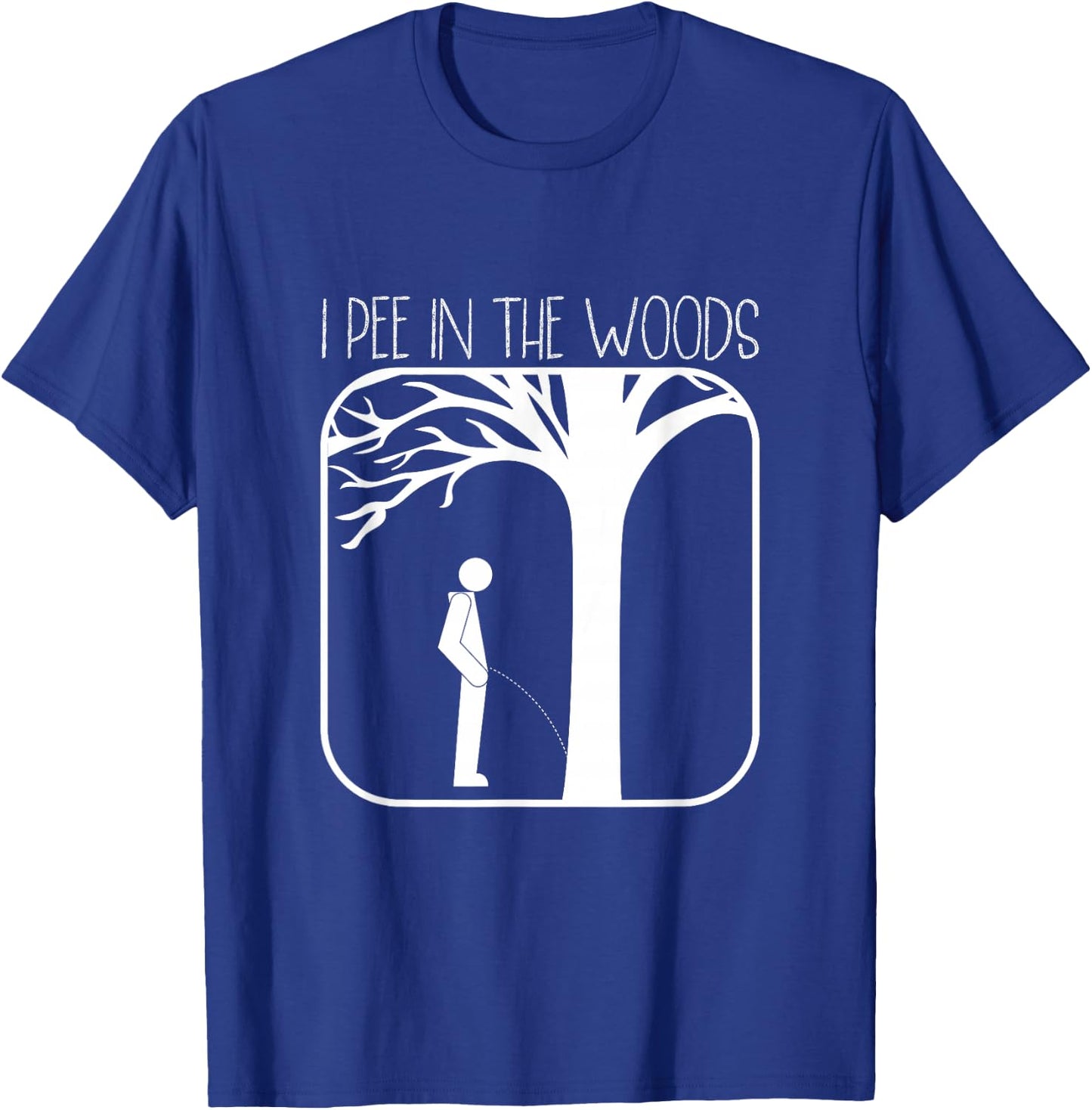I Pee In The Woods Camping Nature Lovers Backpacking T-Shirt - T-Shirt | Royal