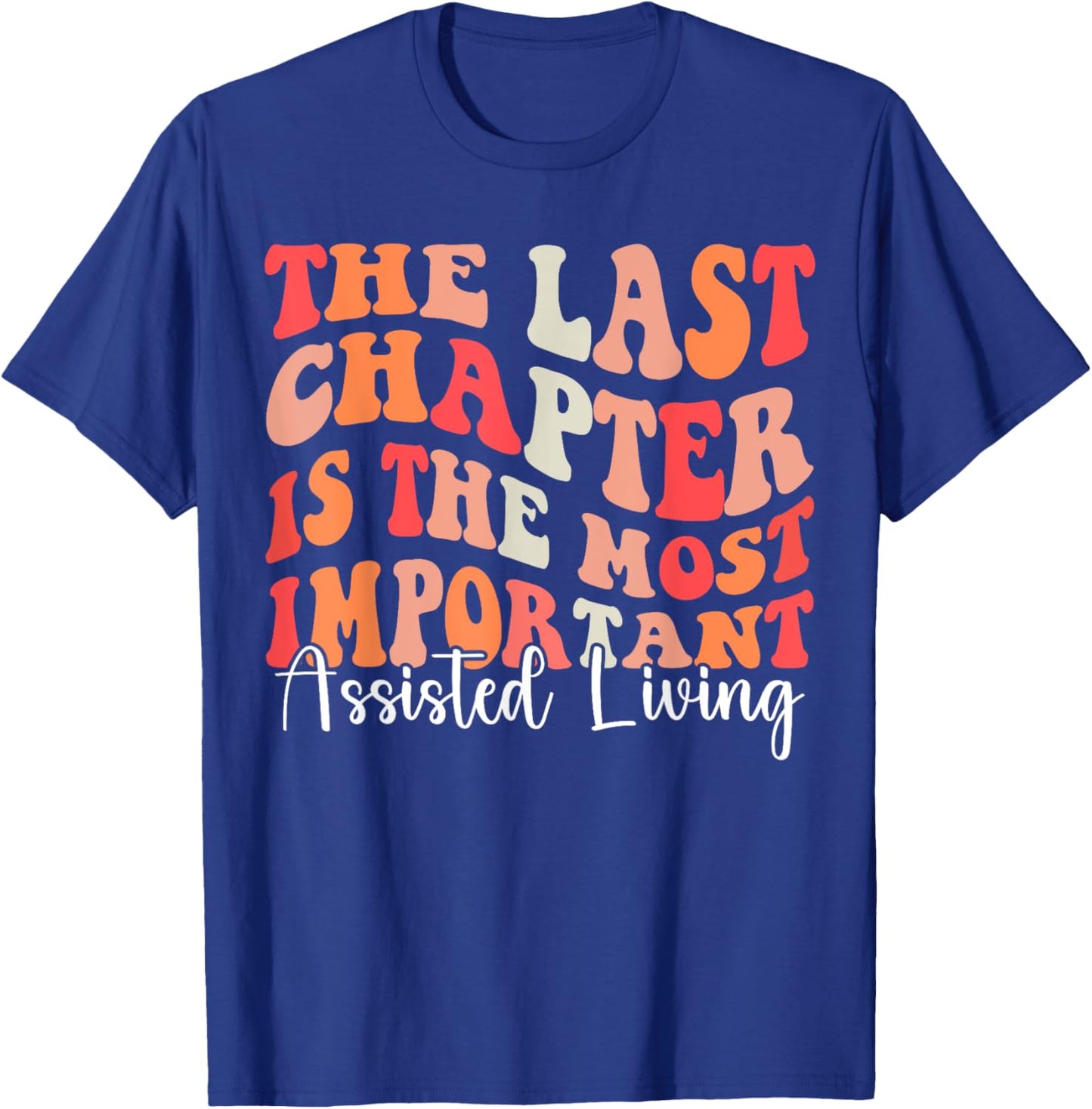 The Last Chapter is The Most Important Assisted Living Week T-Shirt - T-Shirt | Royal
