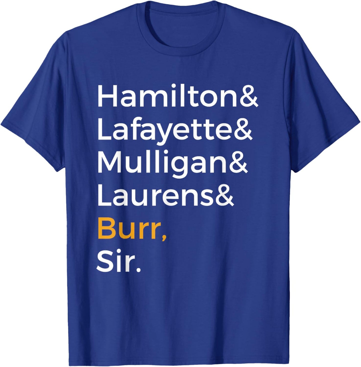 Hamilton, Laurens, Lafayette, Mulligan, Burr, Sir T-Shirt - T-Shirt | Royal