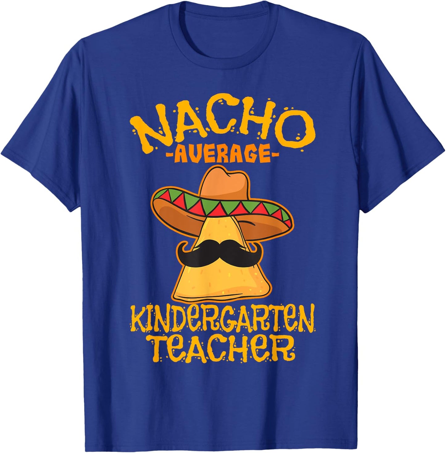 Nacho Average Kindergarten Teacher Preschool Cinco de Mayo T-Shirt - T-Shirt | Royal