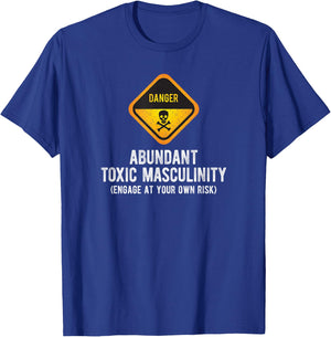 Warning Danger Toxic Masculinity Funny Politically Incorrect T-Shirt - T-Shirt | Royal